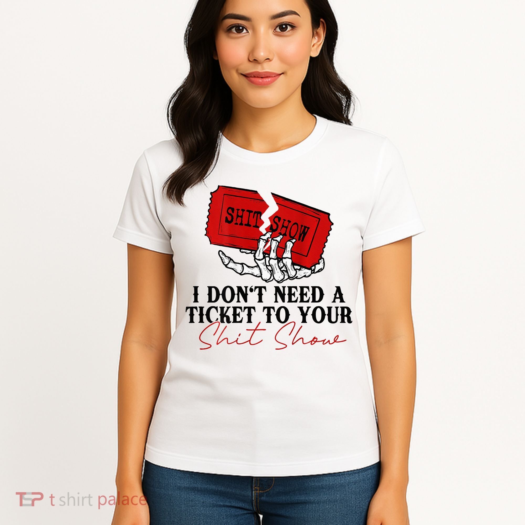 I DonT Need A Ticket To Your Shit Show Women's T-Shirt