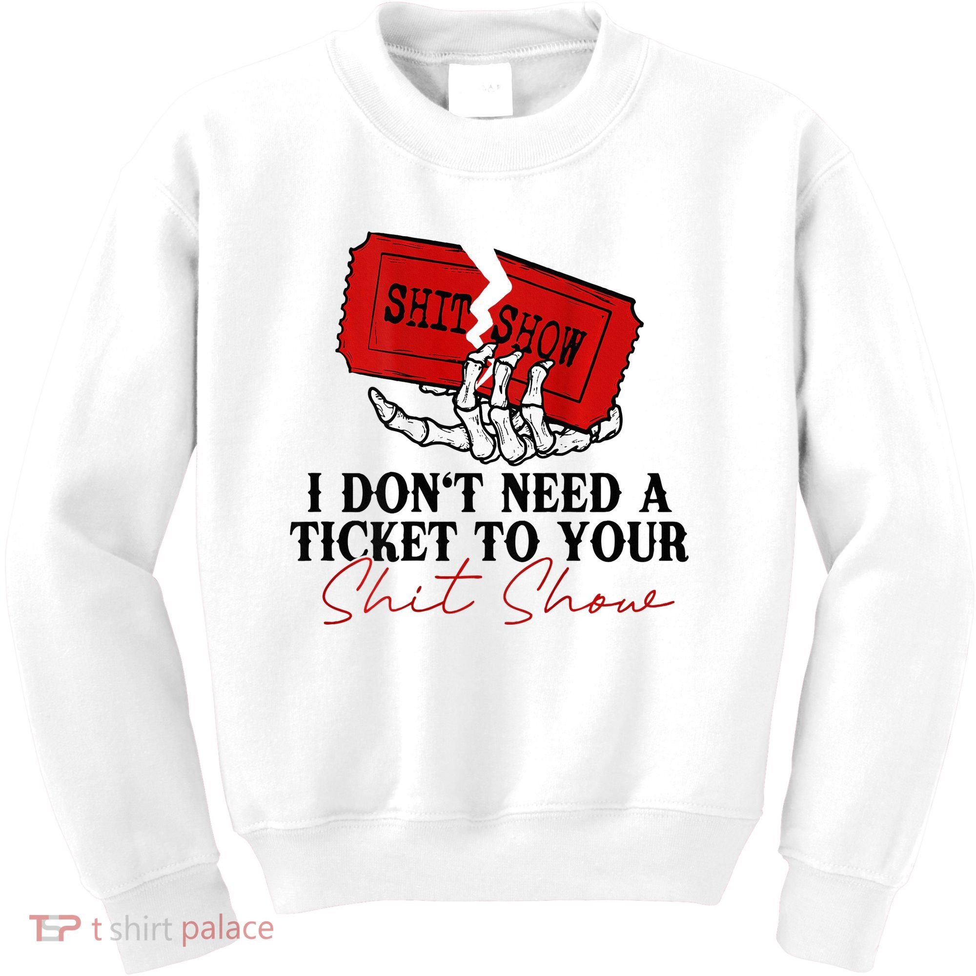 I DonT Need A Ticket To Your Shit Show Kids Sweatshirt