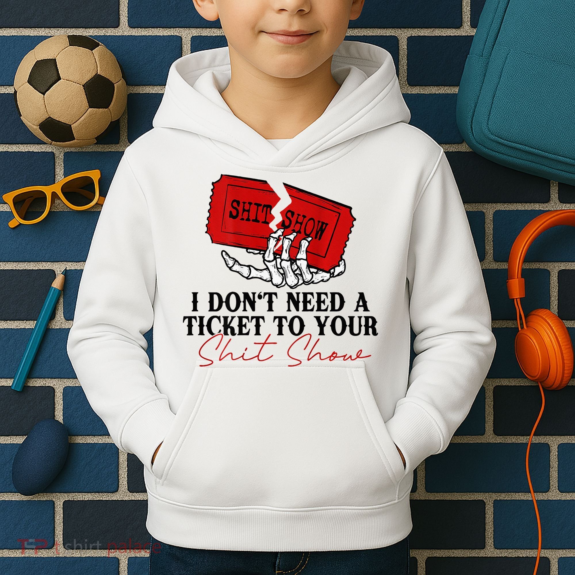 I DonT Need A Ticket To Your Shit Show Kids Hoodie