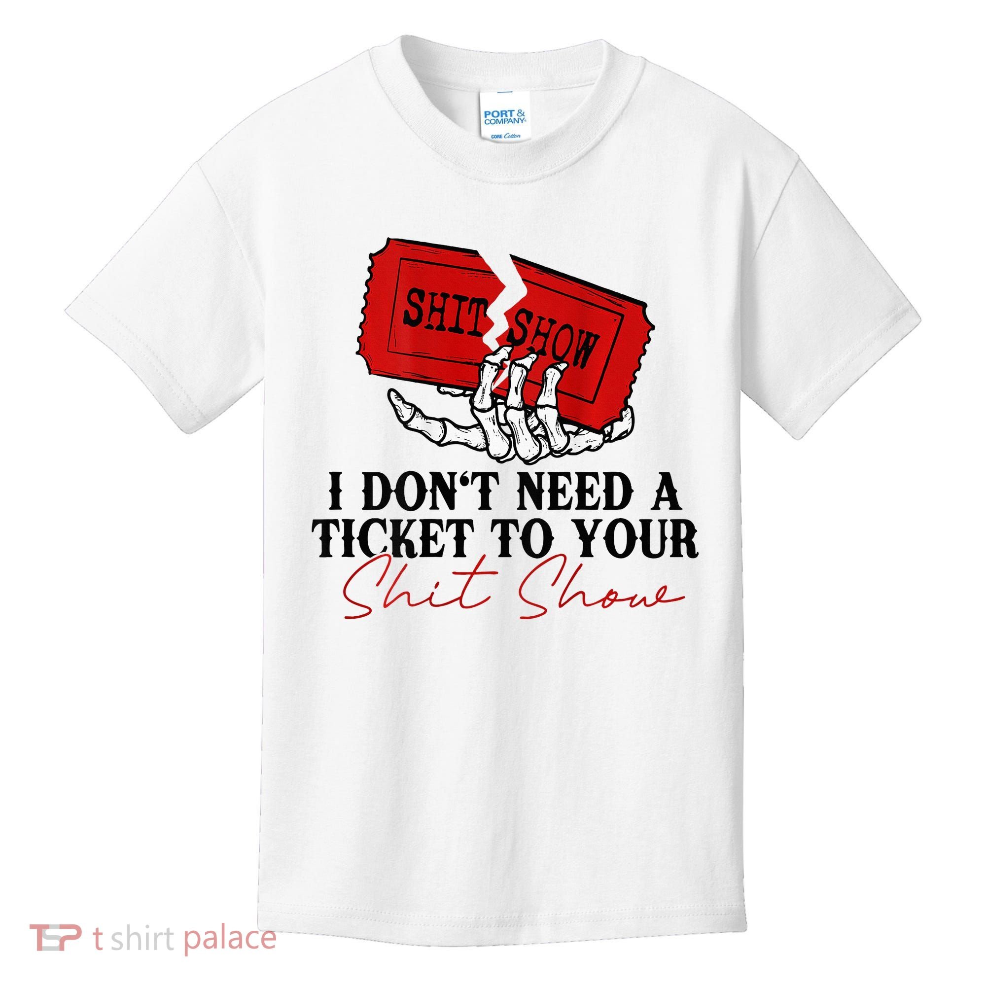 I DonT Need A Ticket To Your Shit Show Kids T-Shirt