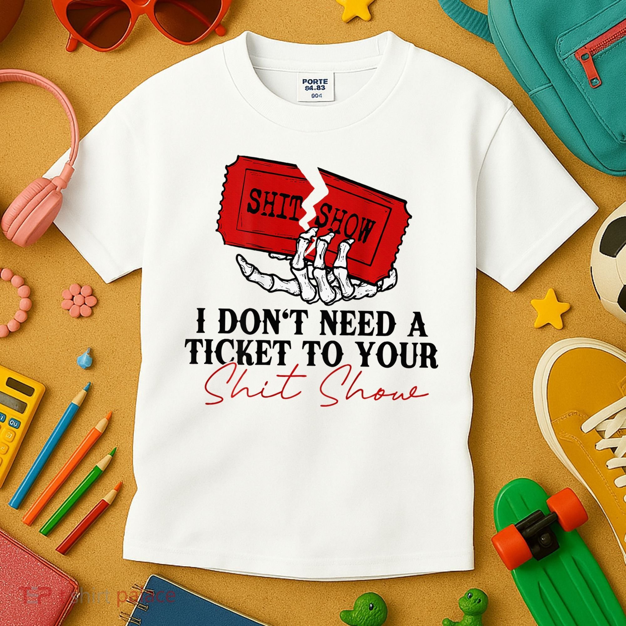 I DonT Need A Ticket To Your Shit Show Kids T-Shirt