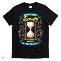 I Don't Need Therapy I Just Need To Watch Days Of Our Lives T-Shirt thumb 0
