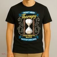 I Don't Need Therapy I Just Need To Watch Days Of Our Lives T-Shirt thumb 3