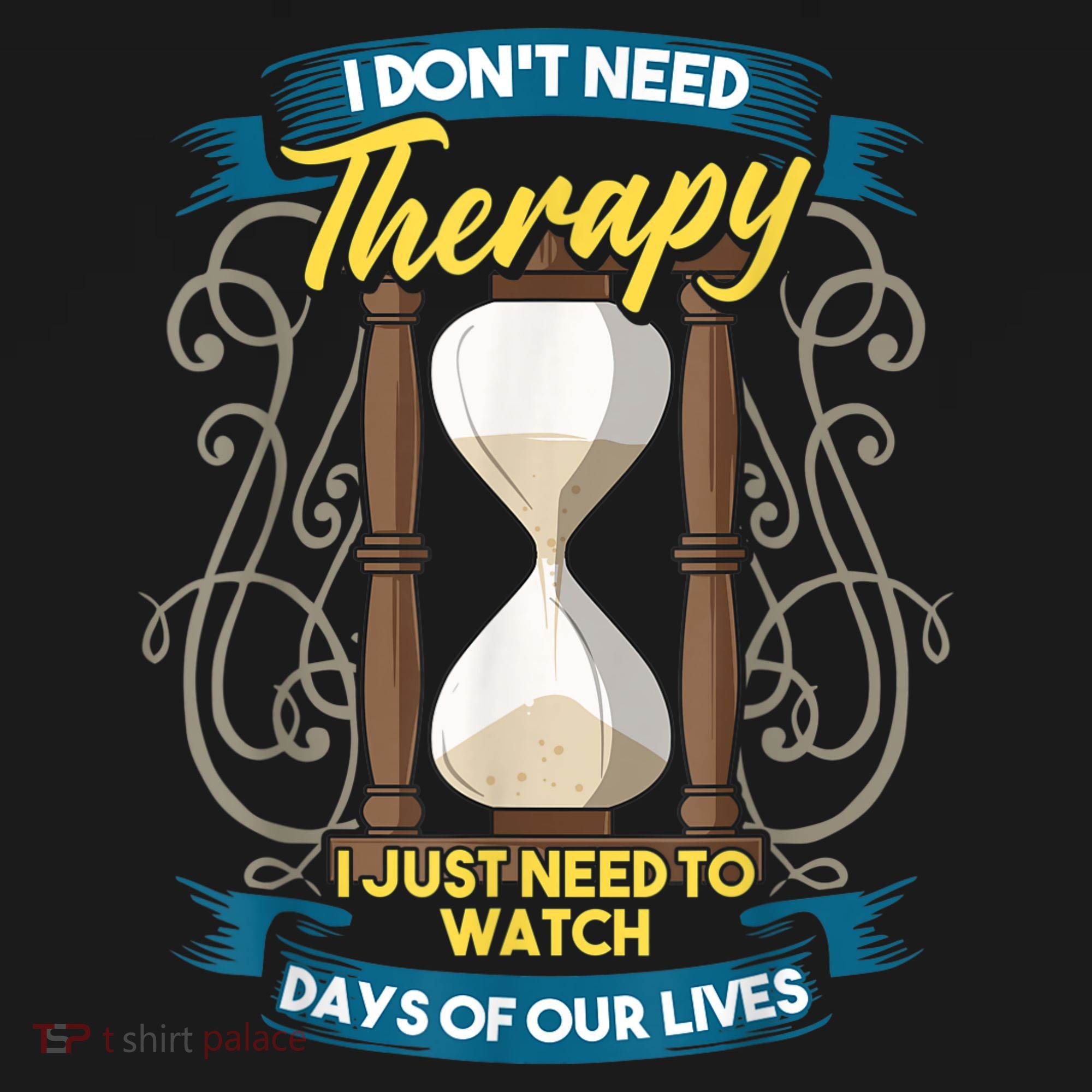 I Don't Need Therapy I Just Need To Watch Days Of Our Lives T-Shirt