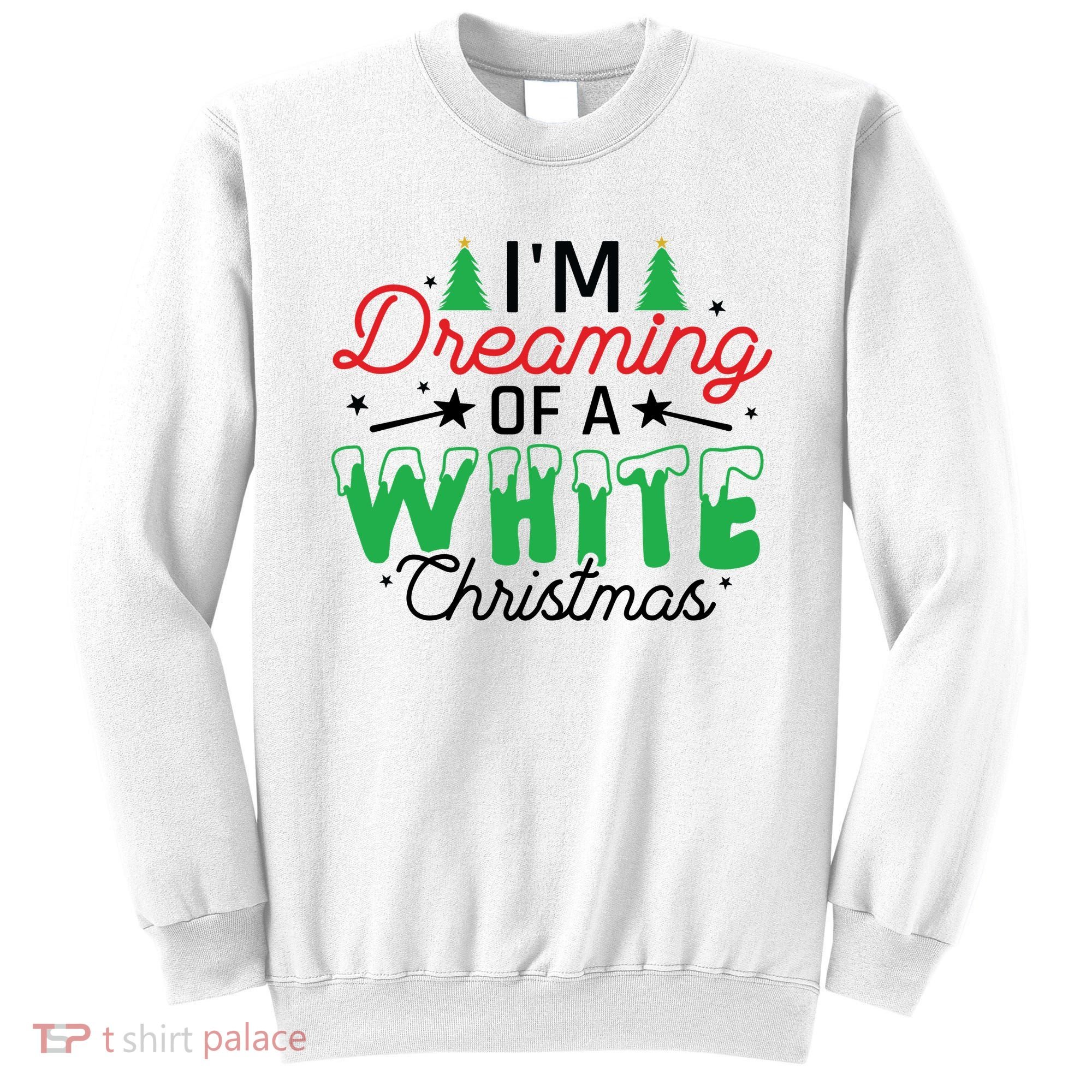 I'm Dreaming Of A White Christmas Sweatshirt