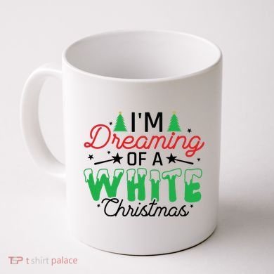 I'm Dreaming Of A White Christmas Coffee Mug