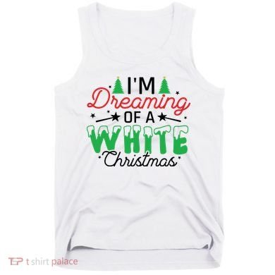 I'm Dreaming Of A White Christmas Tank Top