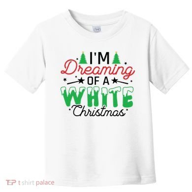 I'm Dreaming Of A White Christmas Toddler T-Shirt