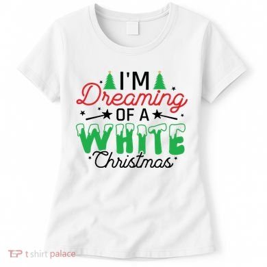 I'm Dreaming Of A White Christmas Women's T-Shirt