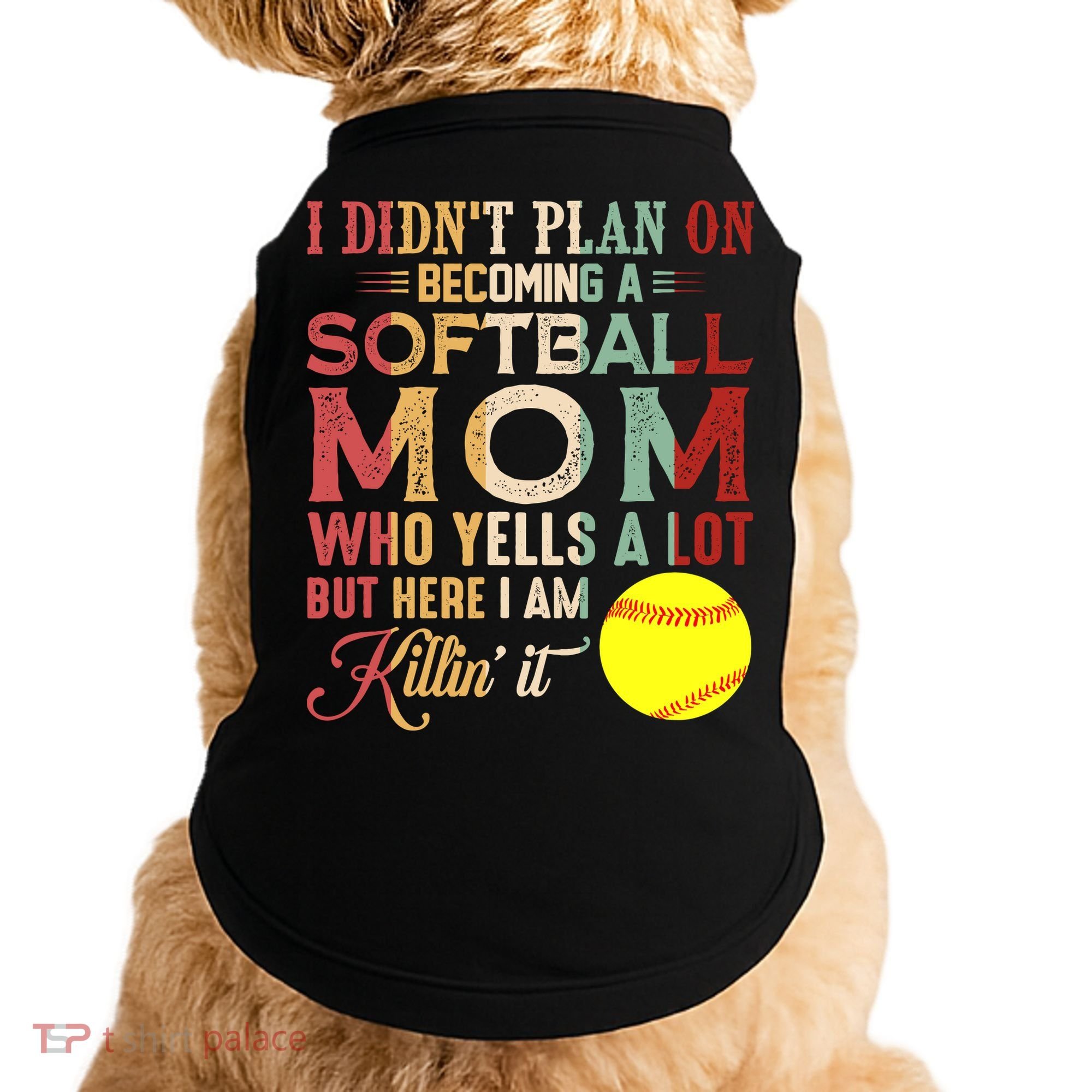 I DidnT Plan On Becoming A Softball Mom MotherS Day Doggie Tank