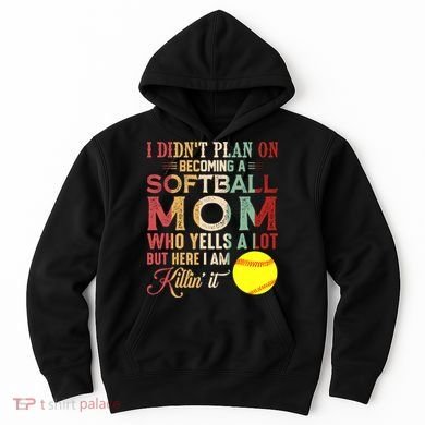 I DidnT Plan On Becoming A Softball Mom MotherS Day Hoodie