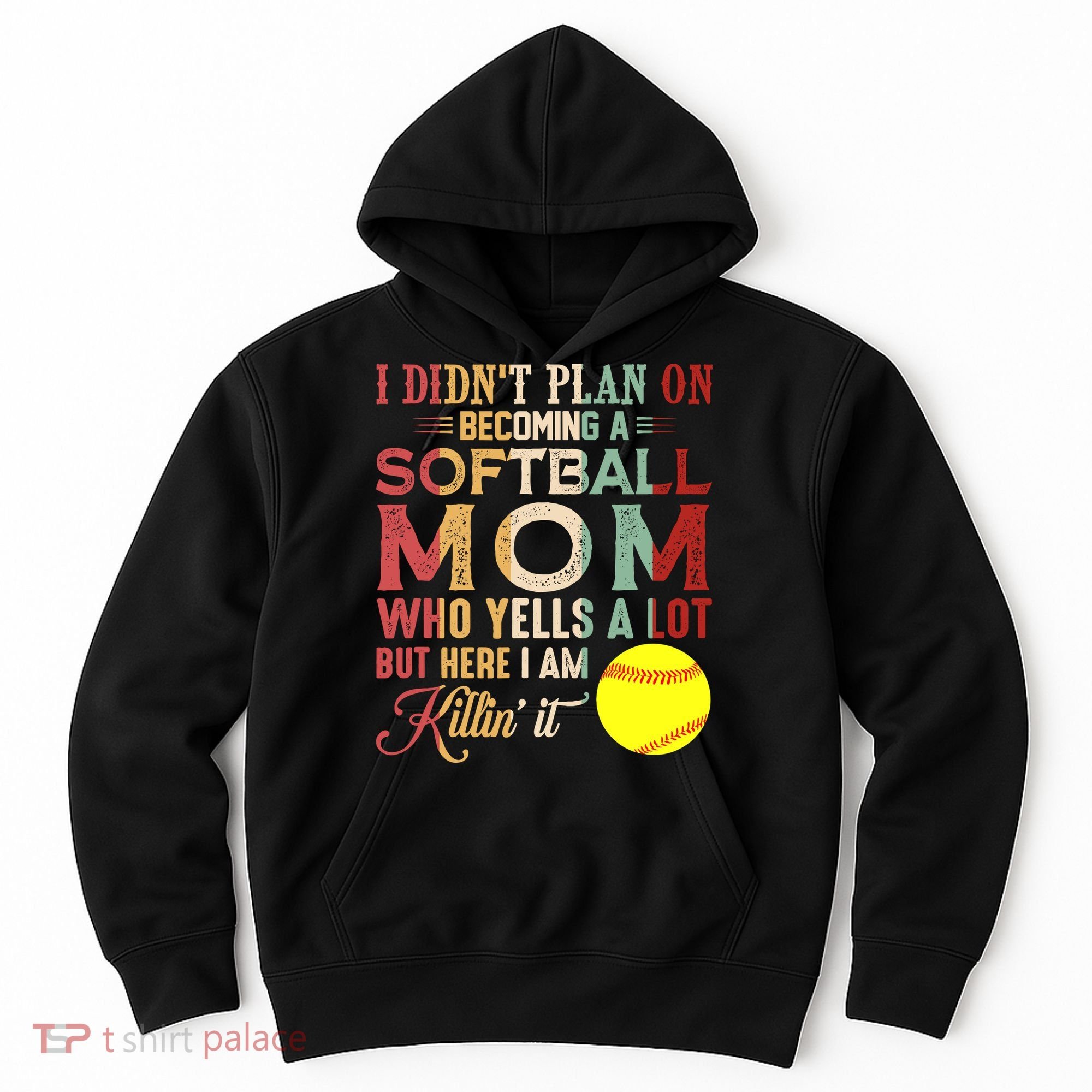 I DidnT Plan On Becoming A Softball Mom MotherS Day Hoodie