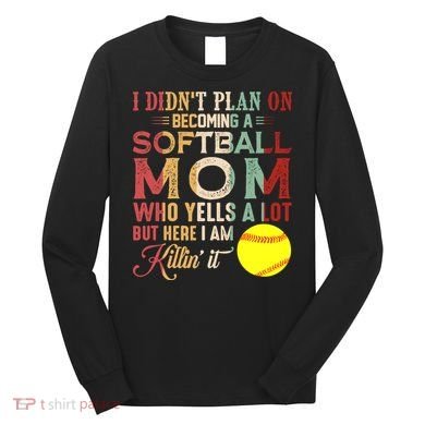 I DidnT Plan On Becoming A Softball Mom MotherS Day Long Sleeve Shirt