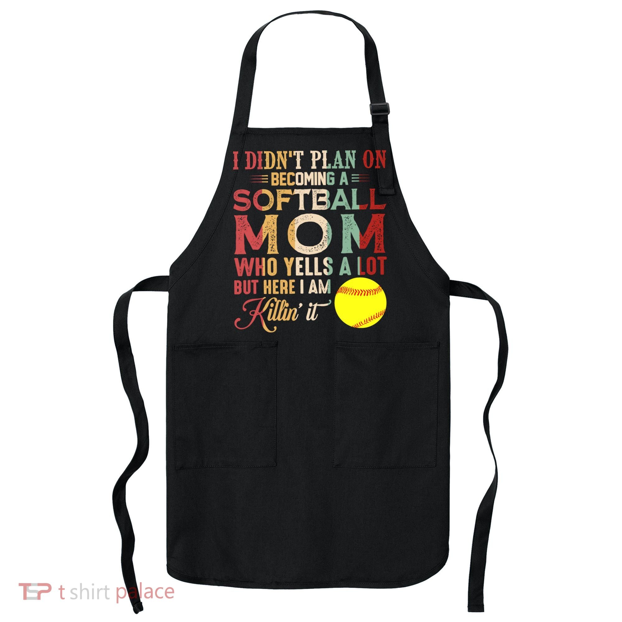 I DidnT Plan On Becoming A Softball Mom MotherS Day Apron