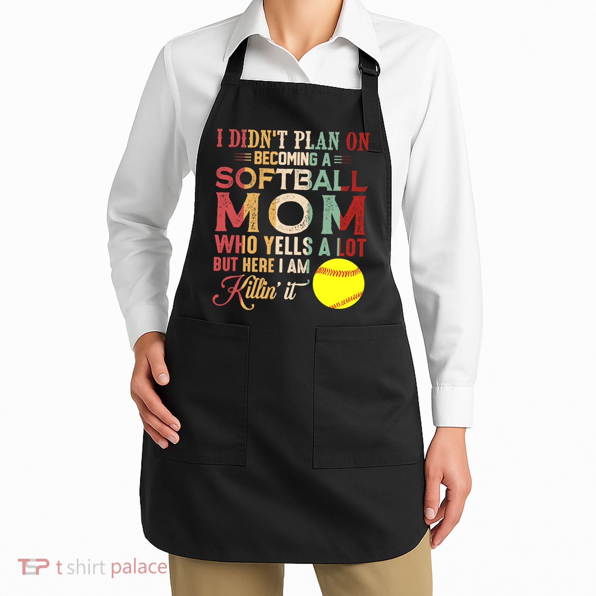 I DidnT Plan On Becoming A Softball Mom MotherS Day Apron