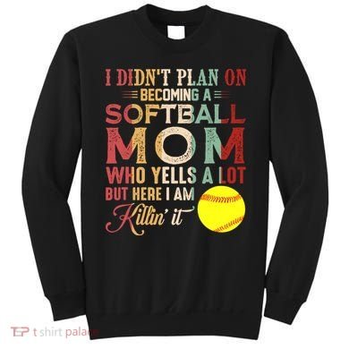 I DidnT Plan On Becoming A Softball Mom MotherS Day Sweatshirt