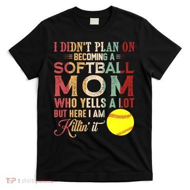 I DidnT Plan On Becoming A Softball Mom MotherS Day T-Shirt