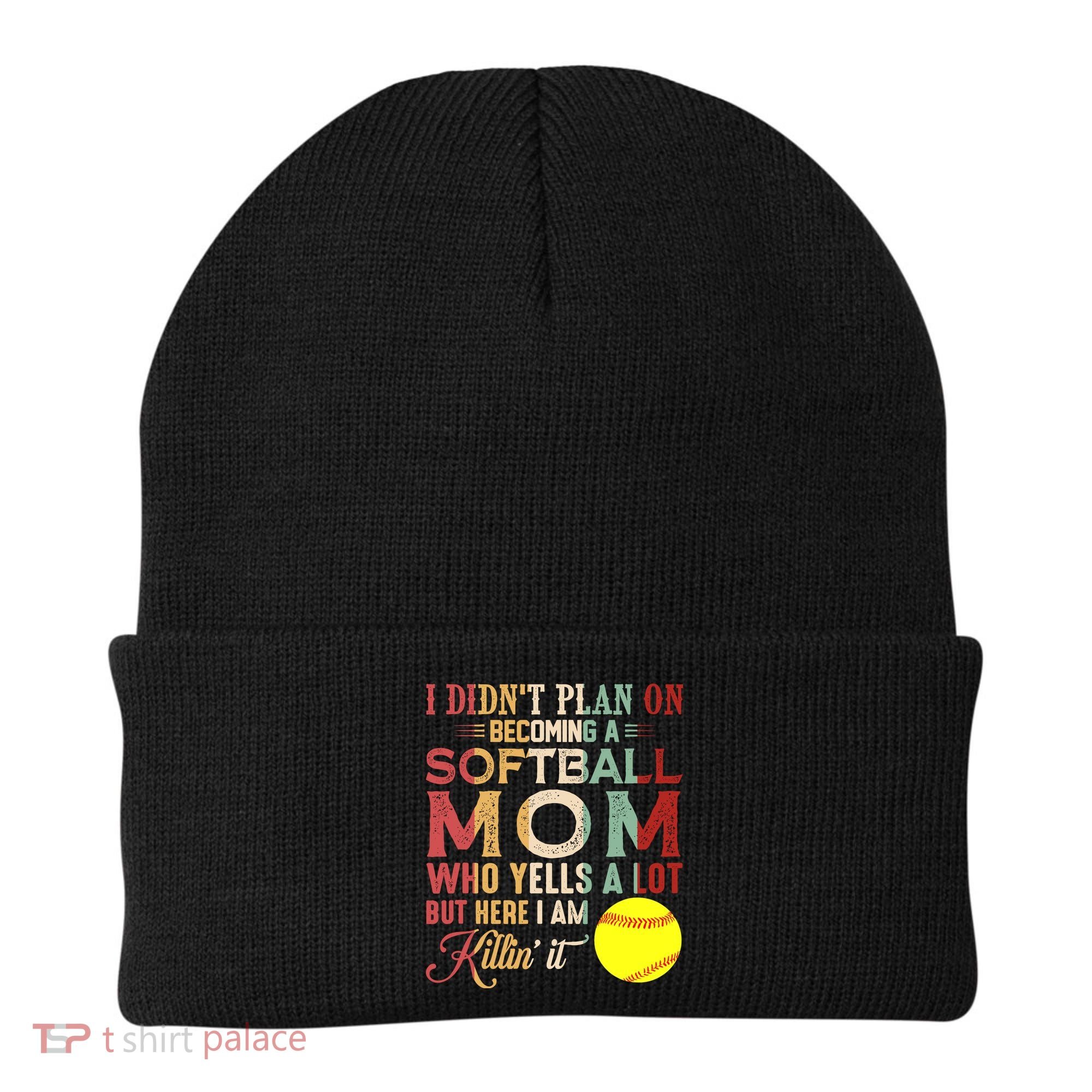 I DidnT Plan On Becoming A Softball Mom MotherS Day Beanie