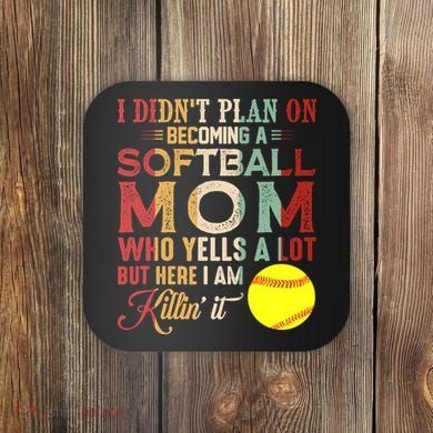 I DidnT Plan On Becoming A Softball Mom MotherS Day Coaster