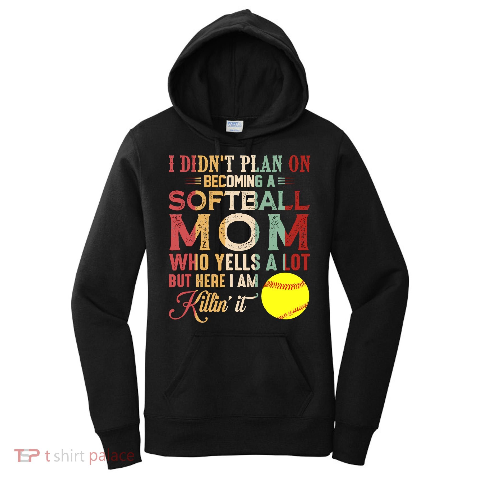 I DidnT Plan On Becoming A Softball Mom MotherS Day Women's Hoodie