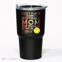 I DidnT Plan On Becoming A Softball Mom MotherS Day Tumbler thumb 0