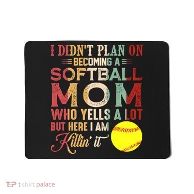 I DidnT Plan On Becoming A Softball Mom MotherS Day Mousepad