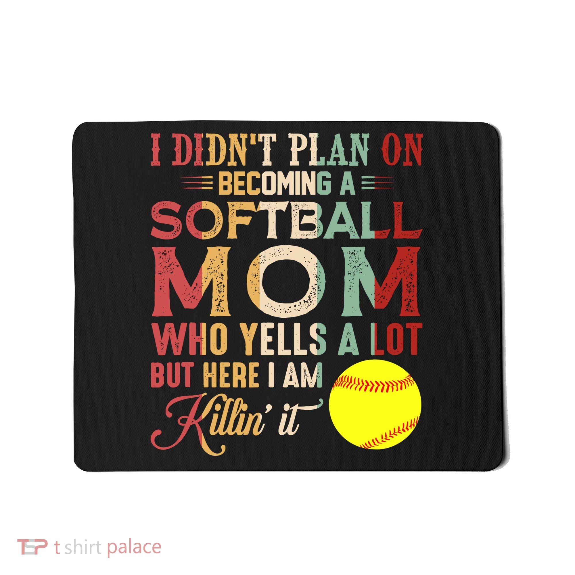 I DidnT Plan On Becoming A Softball Mom MotherS Day Mousepad