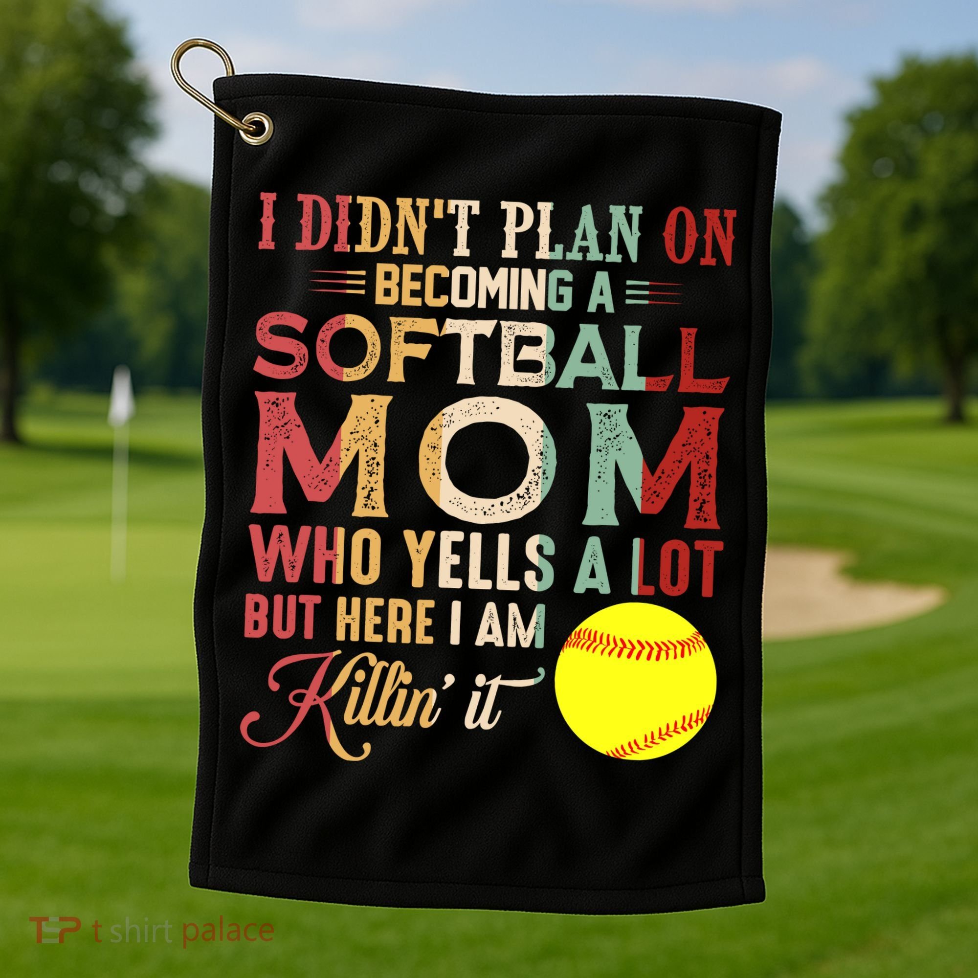 I DidnT Plan On Becoming A Softball Mom MotherS Day Golf Towel