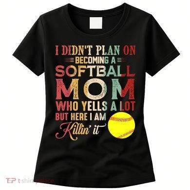 I DidnT Plan On Becoming A Softball Mom MotherS Day Women's T-Shirt