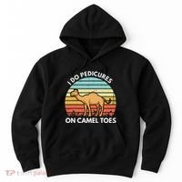 I Do Pedicures On Camel Toes Funny Camel Joke Saying Hoodie thumb 0