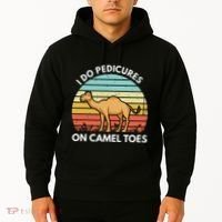 I Do Pedicures On Camel Toes Funny Camel Joke Saying Hoodie thumb 2