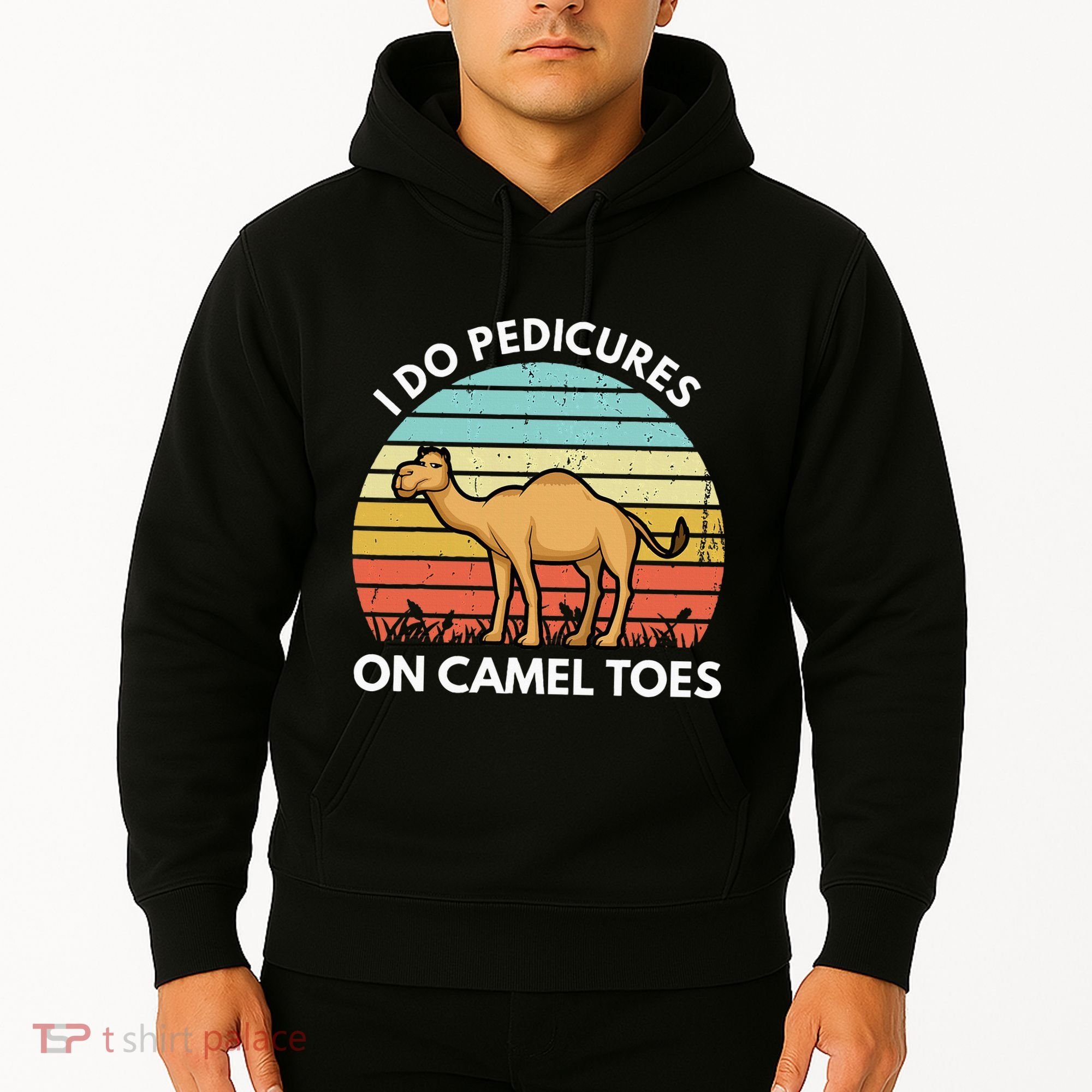 I Do Pedicures On Camel Toes Funny Camel Joke Saying Hoodie