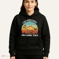 I Do Pedicures On Camel Toes Funny Camel Joke Saying Hoodie thumb 5
