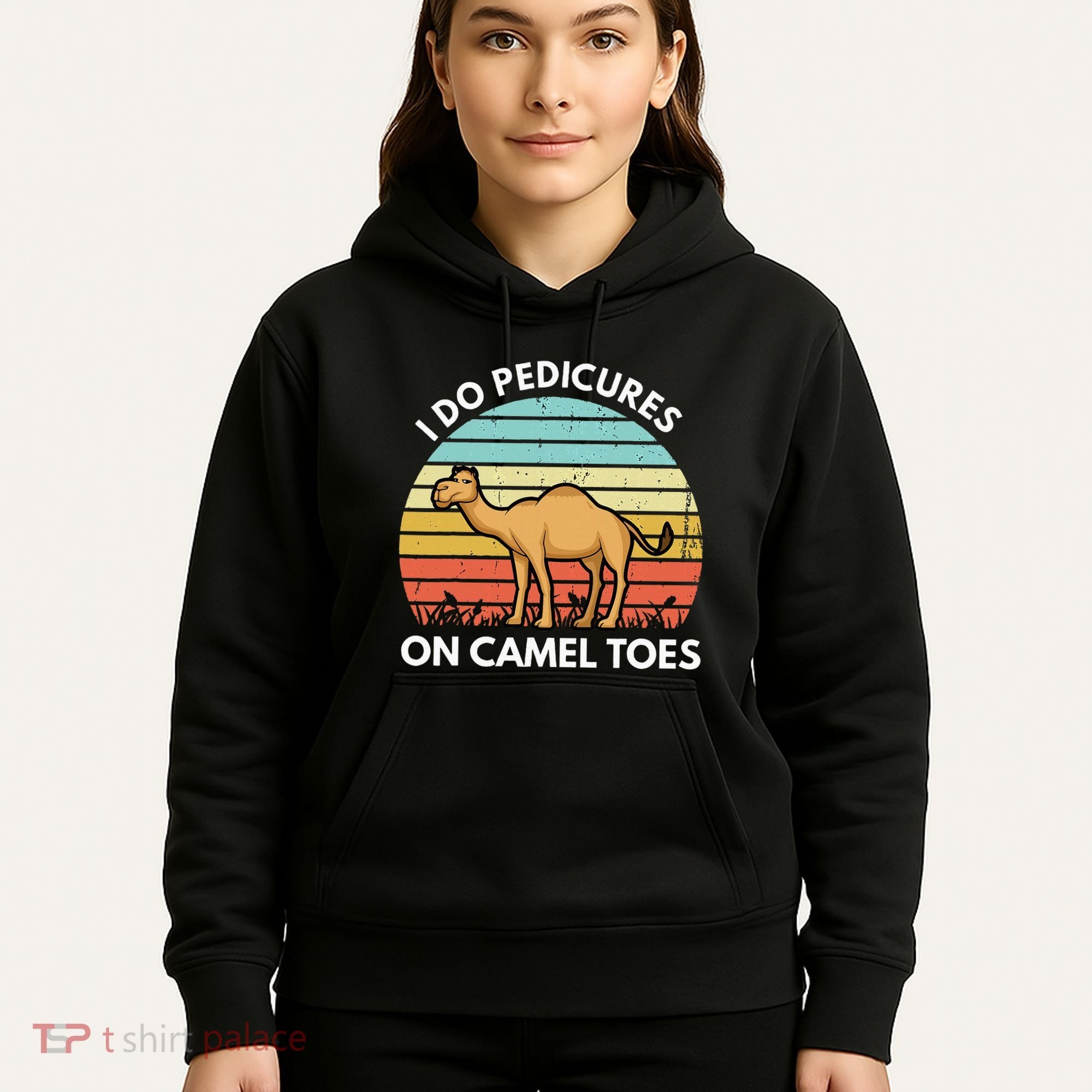 I Do Pedicures On Camel Toes Funny Camel Joke Saying Hoodie