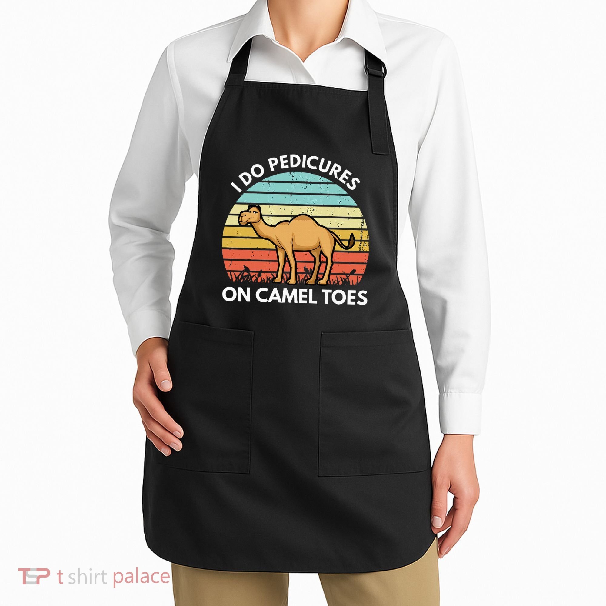 I Do Pedicures On Camel Toes Funny Camel Joke Saying Apron