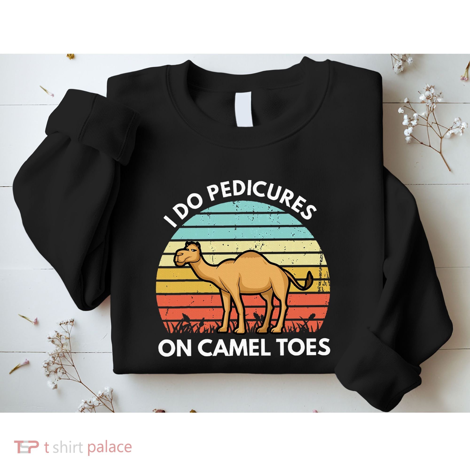 I Do Pedicures On Camel Toes Funny Camel Joke Saying Sweatshirt