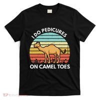 I Do Pedicures On Camel Toes Funny Camel Joke Saying T-Shirt thumb 0