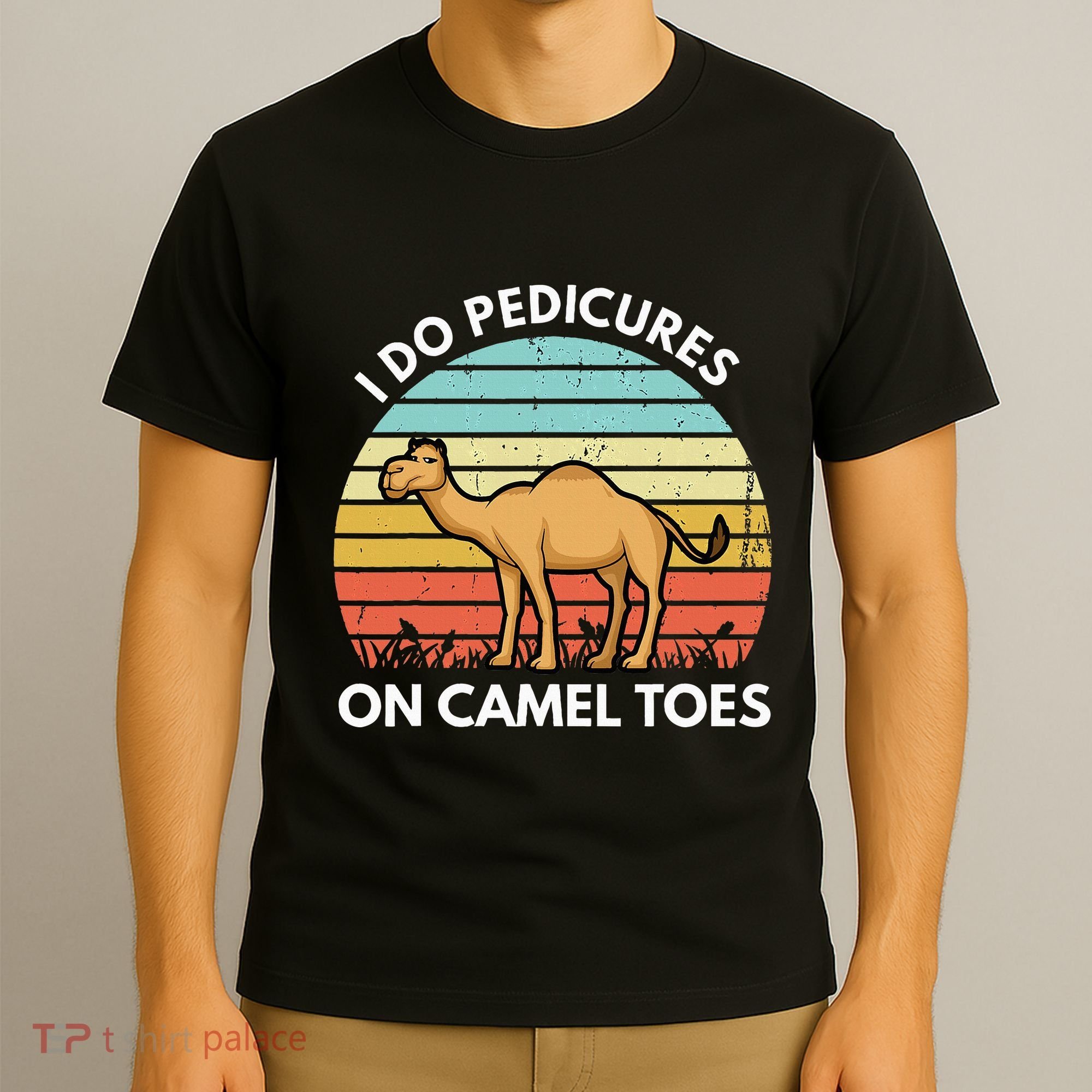 I Do Pedicures On Camel Toes Funny Camel Joke Saying T-Shirt