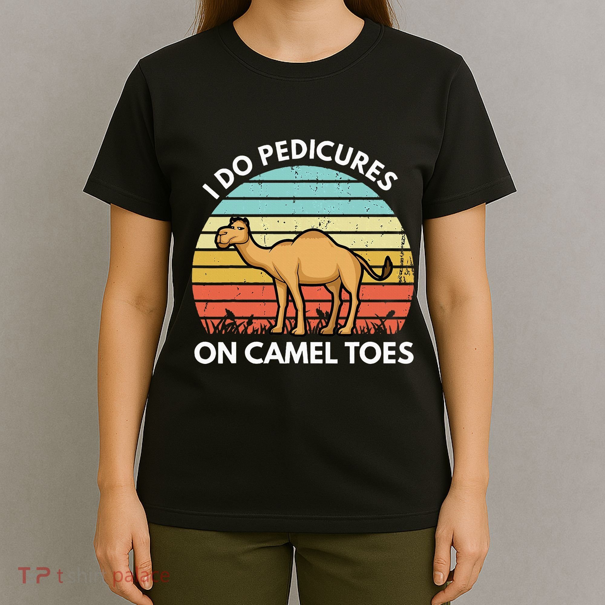I Do Pedicures On Camel Toes Funny Camel Joke Saying T-Shirt