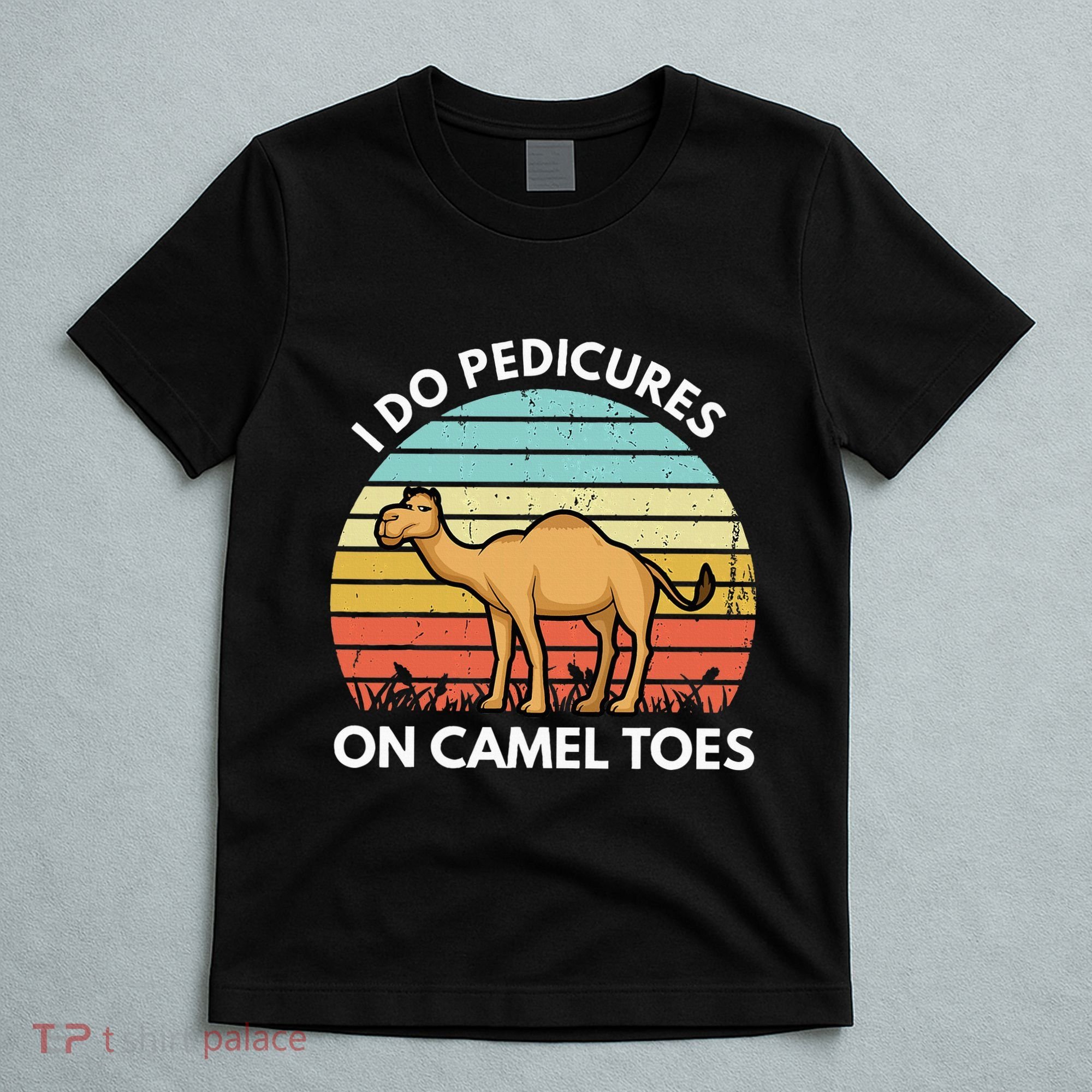 I Do Pedicures On Camel Toes Funny Camel Joke Saying T-Shirt