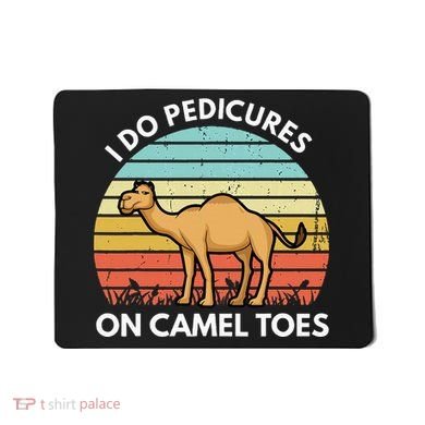 I Do Pedicures On Camel Toes Funny Camel Joke Saying Mousepad