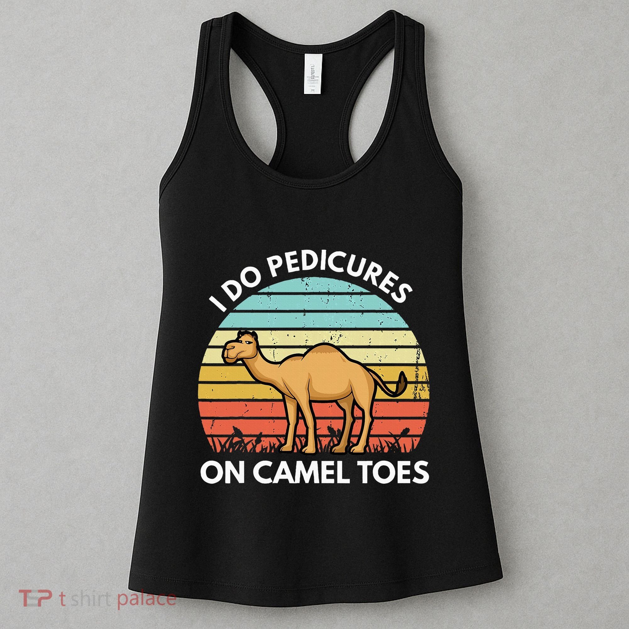 I Do Pedicures On Camel Toes Funny Camel Joke Saying Women's Tank Top