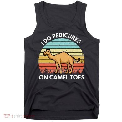 I Do Pedicures On Camel Toes Funny Camel Joke Saying Tank Top