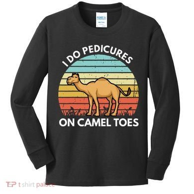 I Do Pedicures On Camel Toes Funny Camel Joke Saying Kids Long Sleeve Shirt