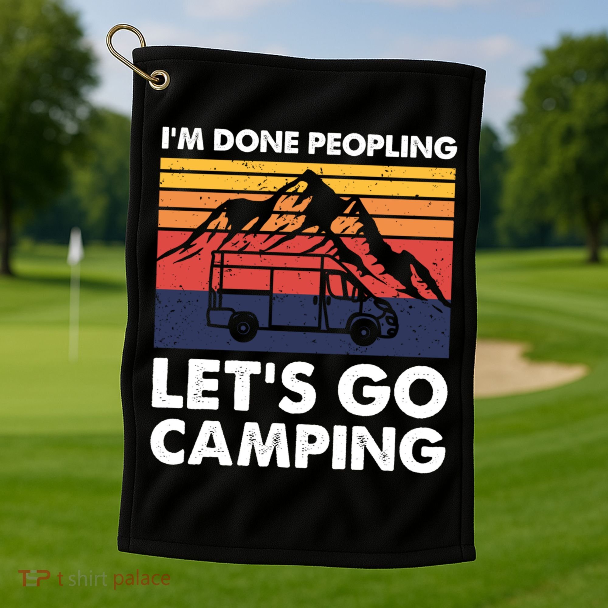 Im Done Peopling Lets Go Camping Vintage Camper Van Life Great Gift Golf Towel