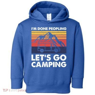 Im Done Peopling Lets Go Camping Vintage Camper Van Life Great Gift Toddler Hoodie