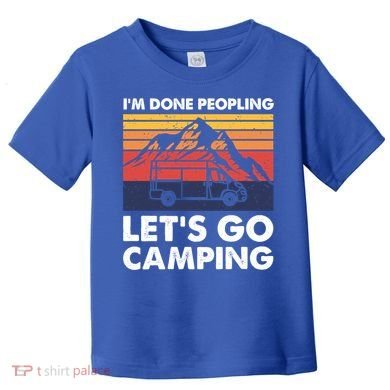 Im Done Peopling Lets Go Camping Vintage Camper Van Life Great Gift Toddler T-Shirt