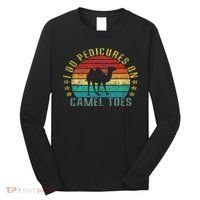 I Do Pedicures On Camel Toes Funny Retro Long Sleeve Shirt thumb 0