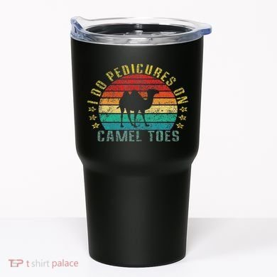 I Do Pedicures On Camel Toes Funny Retro Tumbler