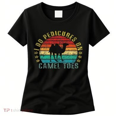 I Do Pedicures On Camel Toes Funny Retro Women's T-Shirt